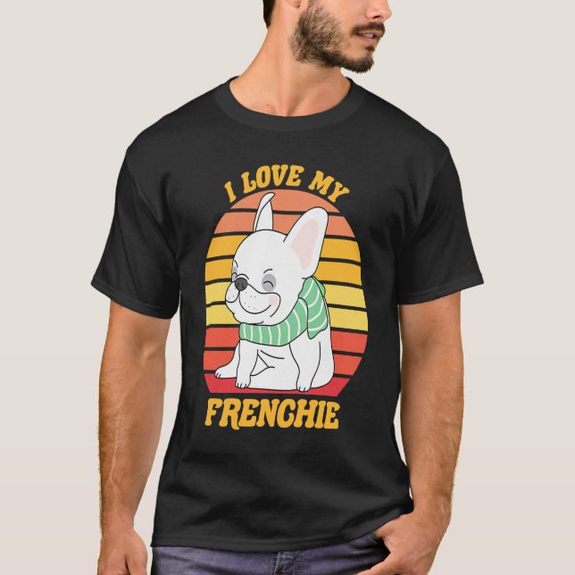 Cute  French Bull Dog I love my Frenchie Dog T-Shirt (Front)