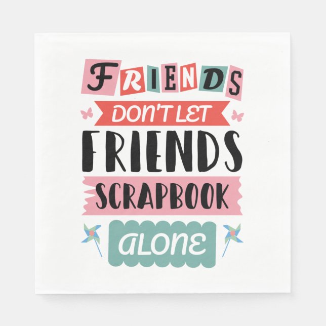 Cute Friends Don't Let Friends Scrapbook Alone Napkin (Front)
