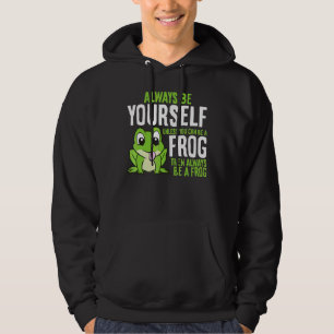 Cute Frog Always Be Yourself Unless You Can Be A F Hoodie