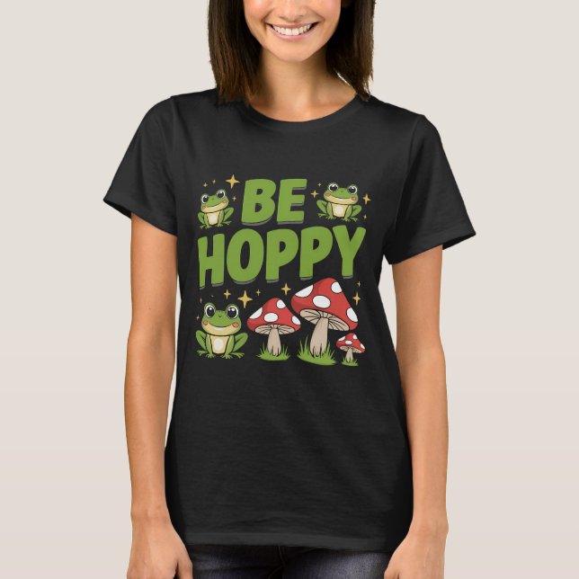 Cute Frog and Mushrooms Be Hoppy Cartoon T-Shirt (Front)