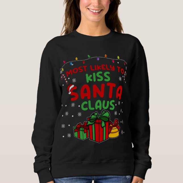 Cute Fun Christmas Xmas Joke Most likely to Kiss S Sweatshirt (Front)