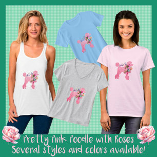 Cute Fun Pretty Pink Poodle with Roses T-Shirt