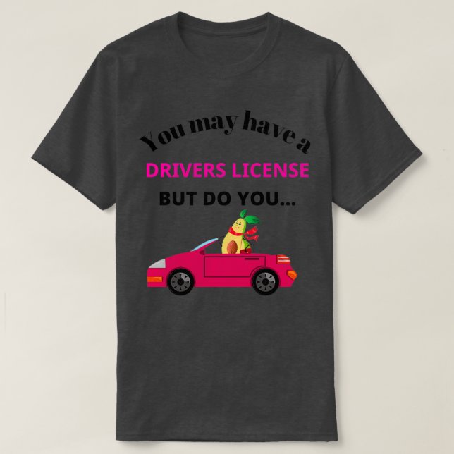 Cute funny avocado design do you have a car though T-Shirt (Design Front)