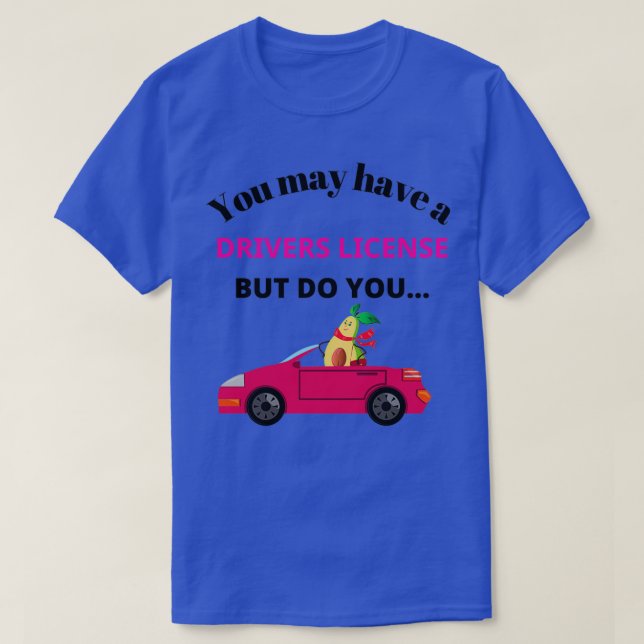 Cute funny avocado design do you have a car though T-Shirt (Design Front)