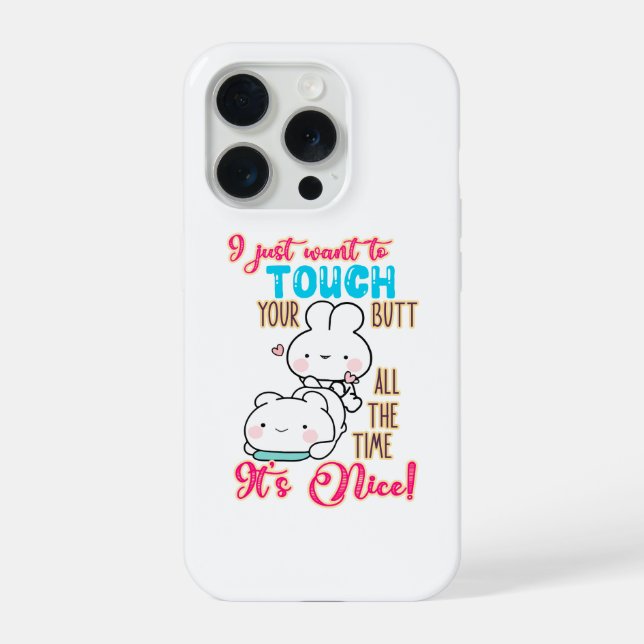 Cute Funny Bunny I Just Want To Touch Your Butt iPhone Case (Back)
