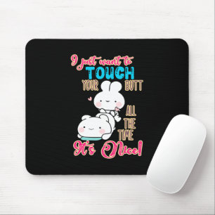 Cute Funny Bunny I Just Want To Touch Your Butt Mouse Pad
