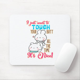Cute Funny Bunny I Just Want To Touch Your Butt Mouse Pad