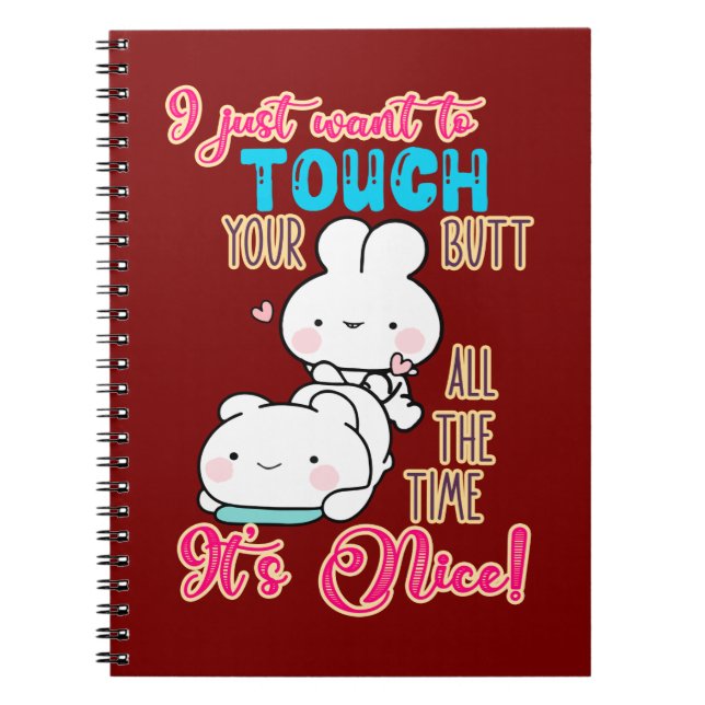 Cute Funny Bunny I Just Want To Touch Your Butt Notebook (Front)