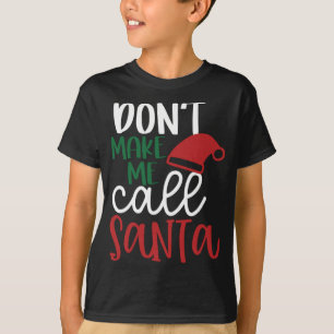 Cute Funny Christmas Gift Don't Make Me Call Santa T-Shirt