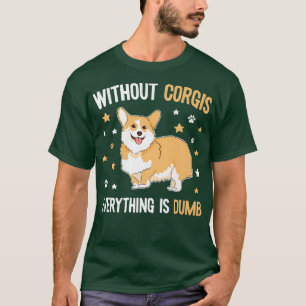 Cute & Funny Corgi Dog SayingWelsh Corgi Pembroke1 T-Shirt