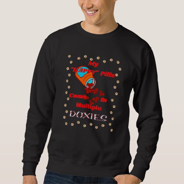 Cute Funny Dachshund My Happy Pills Come In Multip Sweatshirt (Front)