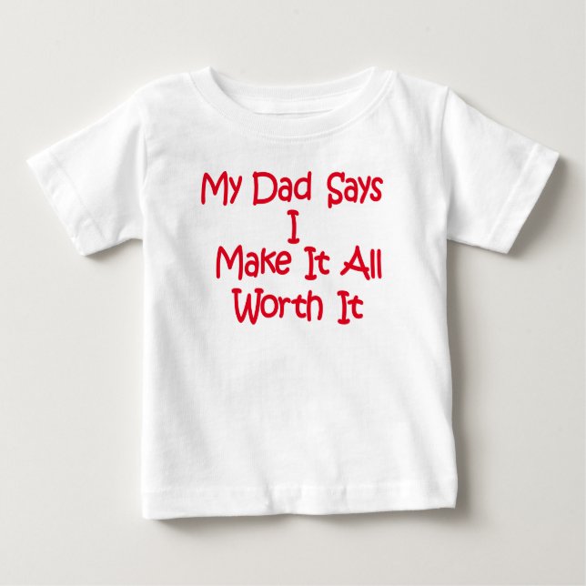 Cute, funny Dad saying on 6 to 24 month old Baby T-Shirt (Front)