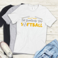 Cute Funny Did Somebody Say Softball Team Girls