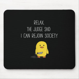 Cute Funny Duck Relax The Judge Said I Can Rejoin Mouse Pad