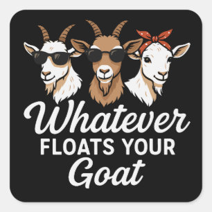Cute Funny Goat Quote Whatever floates your Goat Square Sticker