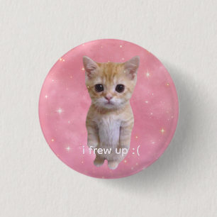 cute funny meme kitty "i frew up" pin
