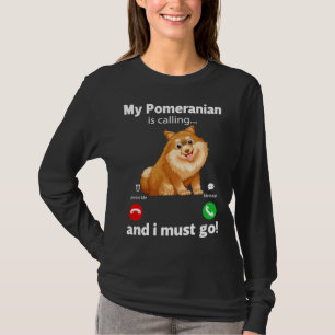 Cute Funny My Pomeranian Is Calling And I Must Go T-Shirt