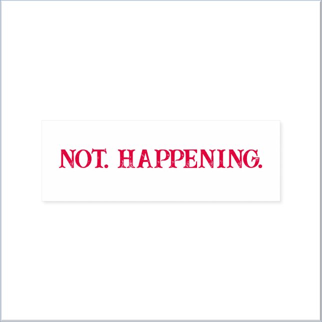 Cute Funny Not Happening Meme Self-inking Stamp (Bookmark my store! https://www.zazzle.com/store/capricepetit)