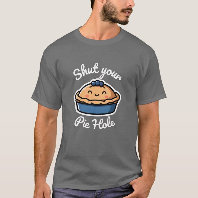 Cute Funny Pie Pun "Shut Your Pie Hole" Bakery  T-Shirt (Front)
