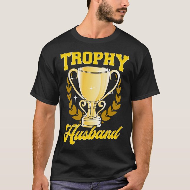 Cute & Funny Trophy Husband Proud Husband T-Shirt (Front)