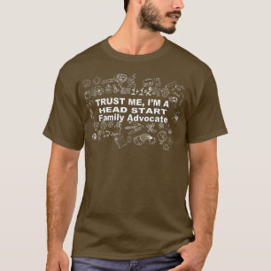 Cute Funny Trust Me, Im a Head Start Family Advoca T-Shirt