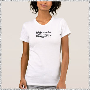Cute Funny Welcome to CrazyTown  T-Shirt