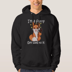 Cute Furry Gift Im A Furry Get Use To It  Hoodie