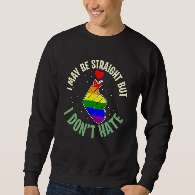 Cute Gay I May Be Straight But I Don't Hate Lgbtq  Sweatshirt (Front)