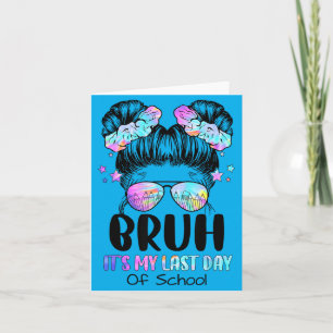 Cute Girl Bro Its My Last Day Of School Tie Dye Card