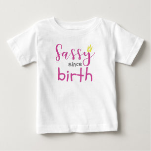 Cute Girl Gift Sass Sassy Since Birth Gift Baby T-Shirt