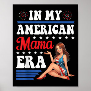 Cute Girl In My American Mama Era Patriotic 4th Of Poster