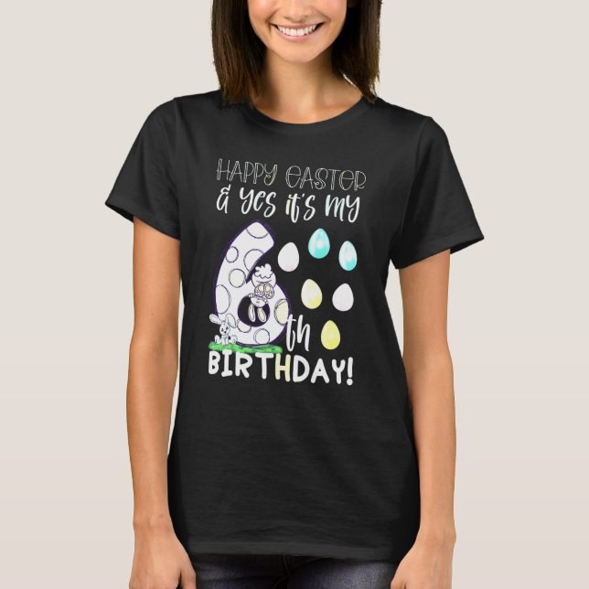 Cute Girls Happy Easter Yes It's My 6th Birthday 6 T-Shirt (Front)