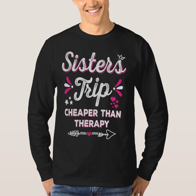 Cute Girls Trip Sisters Trip Cheapers Than Therapy T-Shirt (Front)