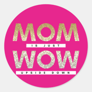 Cute glittery Mum is just wow upside down quote Classic Round Sticker