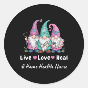 Cute Gnome Live Love Heal Home Health Nurse Tee Classic Round Sticker