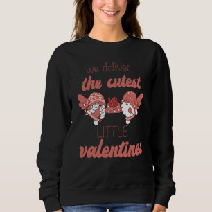 Cute Gnomes Couple We Deliver The Cutest Little Va Sweatshirt