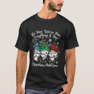 Cute Gnomes Everything Is Fine Christmas Teacher A T-Shirt