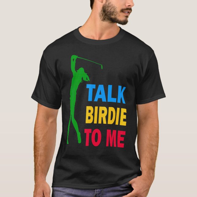 Cute Golf Talk Birdie To Me Love Golf For Men Wome T-Shirt (Front)