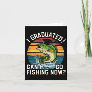 Cute Graduation I Graduated Can I Go Fishing Now R Card