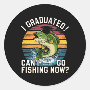 Cute Graduation I Graduated Can I Go Fishing Now R Classic Round Sticker