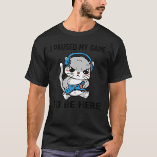 Cute Grey Cat I Paused My Game To Be Here Game Con T-Shirt