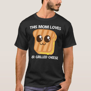 Cute Grilled Cheese For Mum Mother Toast Bread T-Shirt
