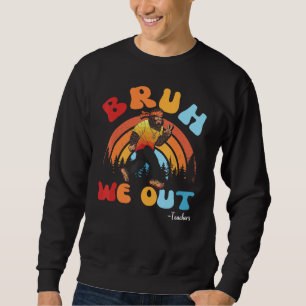 Cute Groovy Bruh We Out Teachers Summer With Big F Sweatshirt