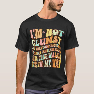 Cute Groovy I'm Not Clumsy Funny Saying Sarcastic  T-Shirt