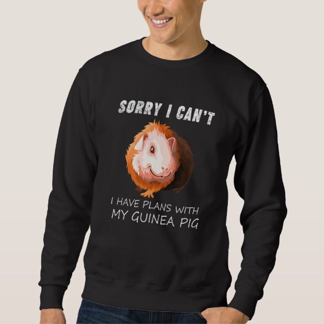 Cute Guine Sorry I Have Plans With My Guinea Pig Sweatshirt (Front)