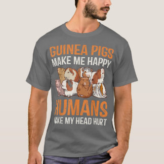 Cute Guinea Pigs Make Me Happy Humans Head Hurt  T-Shirt
