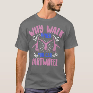 Cute Gymnastic Eercise Girl Why Walk When You Can  T-Shirt