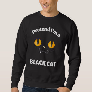 Cute Halloween Costume Pretend I M A Black Cat Sweatshirt