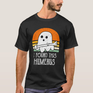 cute Halloween Ghost I Found This Humerus T-Shirt
