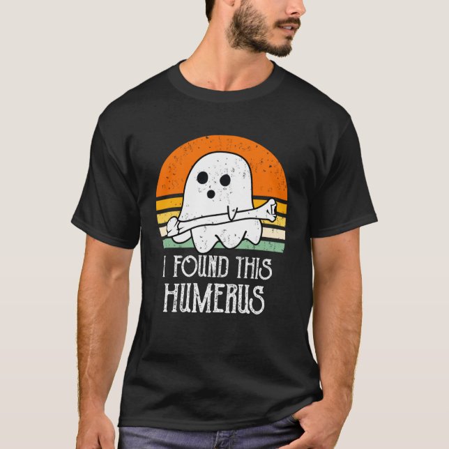 cute Halloween Ghost I Found This Humerus T-Shirt (Front)